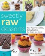 Sweetly Raw Desserts di Heather Pace edito da Rockport Publishers Inc.