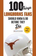 100 Things Longhorns Fans Should Know & Do Before They Die di Jenna Hays McEachern edito da Triumph Books