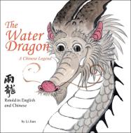 The Water Dragon: A Chinese Legend - Retold in English and Chinese (Stories of the Chinese Zodiac) di Li Jian edito da SHANGHAI BOOKS