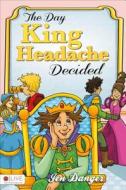 The Day King Headache Decided di Jen Danger edito da Tate Publishing & Enterprises