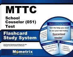 Mttc School Counselor (051) Test Flashcard Study System: Mttc Exam Practice Questions and Review for the Michigan Test for Teacher Certification edito da Mometrix Media LLC