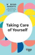 Taking Care of Yourself (HBR Working Parents Series) di Harvard Business Review edito da HARVARD BUSINESS REVIEW PR