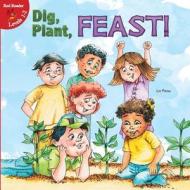 Dig, Plant, Feast! di Lin Picou edito da Little Birdie Books
