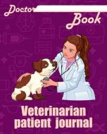 Doctor Book - Veterinarian Patient Journal: 200 Pages with 8 X 10(20.32 X 25.4 CM) Size Will Let You Write All Informati di Dr Health edito da LIGHTNING SOURCE INC
