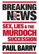 Breaking News: Sex, Lies & the Murdoch Succession di Paul Barry edito da Allen & Unwin Academic
