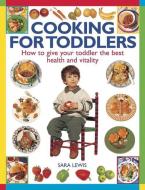 Cooking for Toddlers di Sara Lewis edito da Anness Publishing