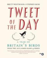 Tweet Of The Day di Brett Westwood, Stephen Moss edito da Hodder & Stoughton General Division