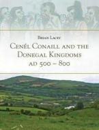 Cenel Conaill and the Donegal Kingdoms, Ad 500-800 di Brian Lacey edito da Four Courts Press