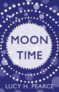 Moon Time: Living in Flow with your Cycle di Lucy H. Pearce edito da LIGHTNING SOURCE INC
