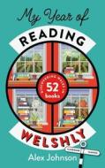 My Year Of Reading Welshly di Alex Johnson edito da University Of Wales Press