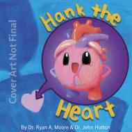 Hank the Heart di John Hutton, Ryan Moore edito da BLUE MANATEE PR