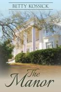 The Manor di Betty Kossick edito da LITTLE CREEK BOOKS