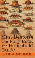 Mrs. Beeton's Cookery Book and Household Guide di Isabella Mary Beeton edito da Cosimo Classics