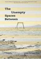 The Unempty Spaces Between di Louis Efron edito da DEMENTI MILESTONE PUB