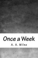 Once a Week di A. A. Milne edito da Createspace Independent Publishing Platform