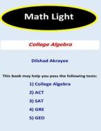 Math Light (2nd Edition): College Algebra di Mr Dilshad a. Akrayee edito da Createspace Independent Publishing Platform