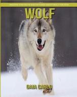 Wolf: Amazing Fun Facts and Pictures about Wolf for Kids di Gaia Carlo edito da Createspace Independent Publishing Platform
