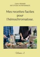 Mes recettes faciles pour l'hémochromatose. di Cédric Menard edito da Books on Demand