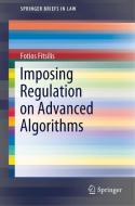 Imposing Regulation on Advanced Algorithms di Fotios Fitsilis edito da Springer International Publishing