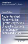 Angle-Resolved Photoemission Spectroscopy Study of Spin Fluctuations in the Cuprate Superconductors di Francisco Restrepo edito da Springer International Publishing