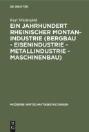 Ein Jahrhundert Rheinischer Montan-Industrie (Bergbau - Eisenindustrie - Metallindustrie -Maschinenbau) 1815 - 1915 di Kurt Wiedenfeld edito da Walter de Gruyter