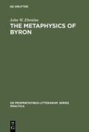 The Metaphysics of Byron: A Reading of the Plays di John W. Ehrstine edito da Walter de Gruyter