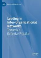 Leading in Inter-Organizational Networks di Matthias Mitterlechner edito da Springer-Verlag GmbH