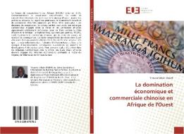 La domination économique et commerciale chinoise en Afrique de l'Ouest di Yrsaona Urbain Dabiré edito da Editions universitaires europeennes EUE