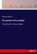 The parable of the prodigal di Obadiah Sedgwick edito da hansebooks