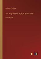 The Way We Live Now; A Novel, Part 1 di Anthony Trollope edito da Outlook Verlag