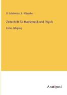 Zeitschrift für Mathematik und Physik di O. Schlömilch, B. Witzschel edito da Anatiposi Verlag