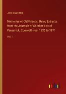 Memories of Old Friends. Being Extracts from the Journals of Caroline Fox of Penjerrick, Cornwall from 1835 to 1871 di John Stuart Mill edito da Outlook Verlag