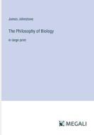 The Philosophy of Biology di James Johnstone edito da Megali Verlag