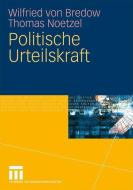 Politische Urteilskraft di Wilfried von Bredow, Thomas Noetzel edito da VS Verlag für Sozialw.