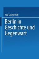 Berlin in Geschichte und Gegenwart di Paul Goldschmidt edito da Springer Berlin Heidelberg