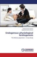 Endogenous physiological teratogenesis di Charles Savona-Ventura, Stephanie Savona-Ventura edito da LAP Lambert Academic Publishing