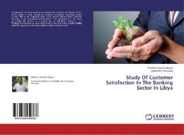 Study Of Customer Satisfaction In The Banking Sector In Libya di Haitham Ahmed Akgam, Logasvathi Murugiah edito da LAP Lambert Academic Publishing