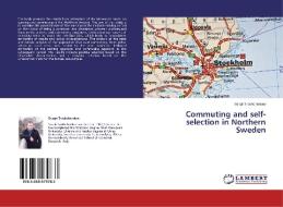 Commuting and self-selection in Northern Sweden di Sergii Troshchenkov edito da LAP Lambert Academic Publishing