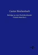 Beiträge zu einer Orchideenkunde Central-Amerika´s di Gustav Reichenbach edito da Vero Verlag