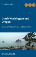 Durch Washington und Oregon di Petra Berneker edito da Books on Demand