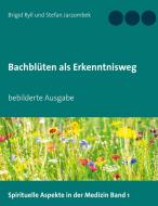 Bachblüten als Erkenntnisweg di Brigid Ryll, Stefan Jarzombek edito da Books on Demand