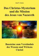 Das Christus-Mysterium und die Mission des Jesus von Nazareth di Josef F. Justen edito da Books on Demand
