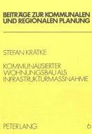Kommunalisierter Wohnungsbau als Infrastrukturmassnahme di Stefan Kreatke edito da Lang, Peter GmbH