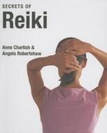 Secrets of Reiki di Anne Charlish, Angela Robertshaw edito da Evergreen