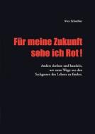 Fur Meine Zukunft Sehe Ich Rot! di Yves Schreiber edito da Books On Demand