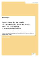 Entwicklung des Marktes für Elektrokleingeräte unter besonderer Berücksichtigung des Konsumentenverhaltens di Lars Geipel edito da Diplom.de