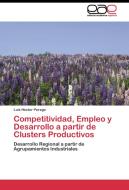 Competitividad, Empleo y Desarrollo a partir de Clusters Productivos di Luis Héctor Perego edito da EAE