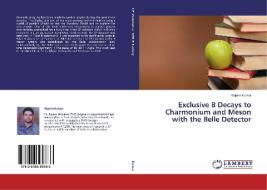 Exclusive B Decays to Charmonium and Meson with the Belle Detector di Rajeev Kumar edito da LAP Lambert Academic Publishing