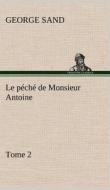 Le péché de Monsieur Antoine, Tome 2 di George Sand edito da TREDITION CLASSICS