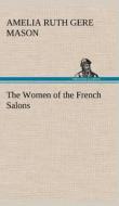 The Women of the French Salons di Amelia Ruth Gere Mason edito da TREDITION CLASSICS